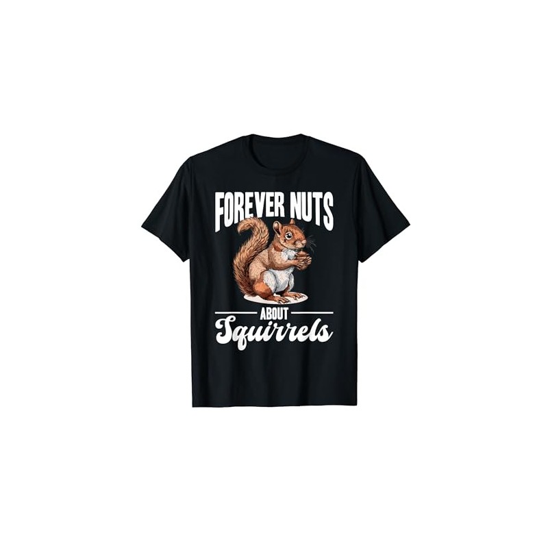 Funny Squirrel Animal Forever nuts about squirrels T-Shirt