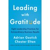 Leading with Gratitude: Eight Leadership Practices for Extraordinary Business Results