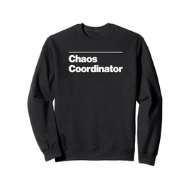 Funny CHAOS COORDINATOR Gift professional work sarcasm gag Sweatshirt