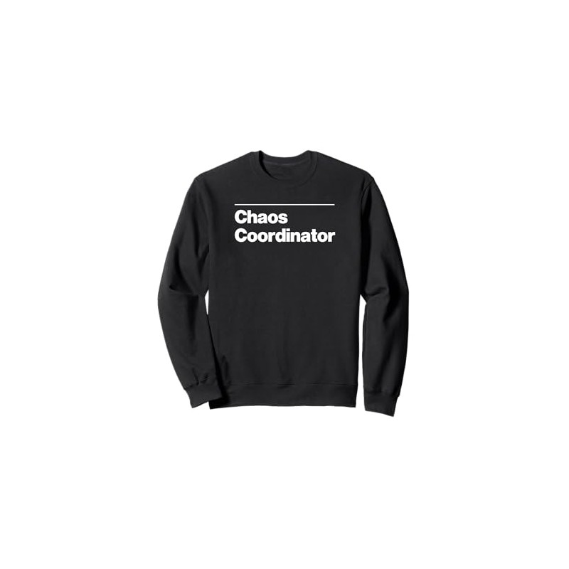 Funny CHAOS COORDINATOR Gift professional work sarcasm gag Sweatshirt