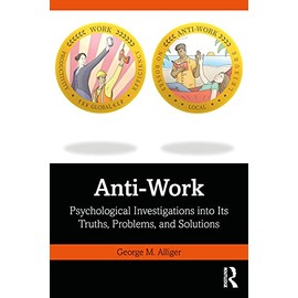 Anti-Work: Psychological Investigations into Its Truths, Problems, and Solutions