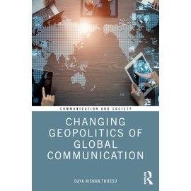 Changing Geopolitics of Global Communication (Communication and Society)