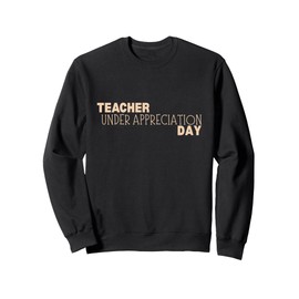 Teacher Under Appreciation Day | Teacher's Gifts Sweatshirt