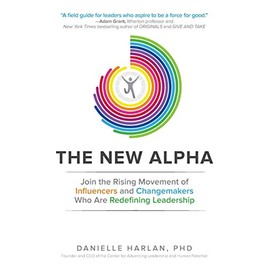 The New Alpha: Join the Rising Movement of Influencers and Changemakers Who are Redefining Leadership