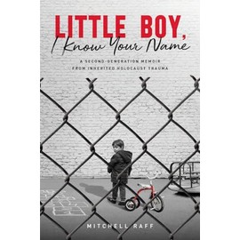 Little Boy, I Know Your Name: A Second-Generation Memoir from Inherited Holocaust Trauma