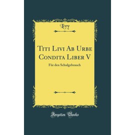 Titi Livi Ab Urbe Condita Liber V: Für den Schulgebrauch (Classic Reprint)