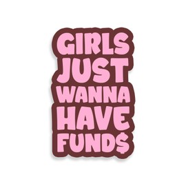 Girls Just Wanna Have Funds Sticker Decal Notebook Car Laptop 5.5"x3.5" (Color)