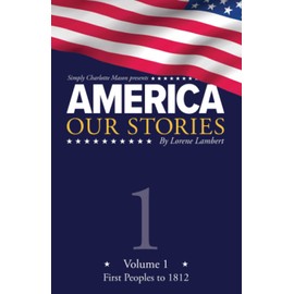 America: Our Stories, Volume 1: First Peoples to 1812