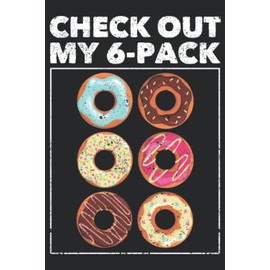 Check Out My Six Pack: Funny Gym Fitness Donut 6-Pack Donuts Motivational Gifts | Dot Grid Journal, Notebook or Organizer | Notes, To-Dos, Wish List | ... Task Checklist | 6x9 Inches 120 Pages