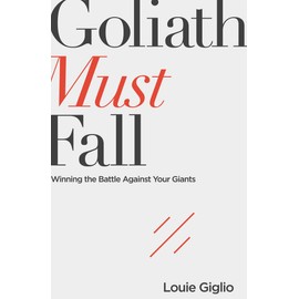 Goliath Must Fall: Winning the Battle Against Your Giants