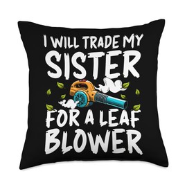 I Will Trade My Sister For A Leaf Blower Throw Pillow