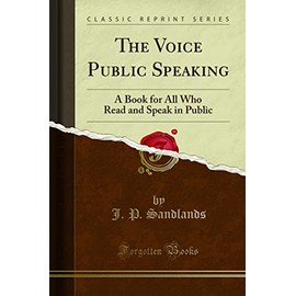 The Voice Public Speaking: A Book for All Who Read and Speak in Public (Classic Reprint)