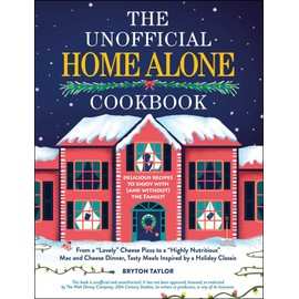 The Unofficial Home Alone Cookbook: From a "Lovely" Cheese Pizza to a "Highly Nutritious" Mac and Cheese Dinner, Tasty Meals Inspired by a Holiday Classic