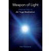 Weapon of Light: Introduction to Ati Yoga Meditation