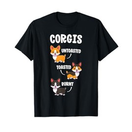 Funny Dog Lovers Gift Untoasted Toasted Burnt Corgi Shirt Men Women Girls Kids T-Shirt