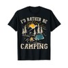 I'D Rather Be Camping Design Funny Camping Lover Campers T-Shirt
