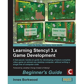 Learning Stencyl 3.x Game Development Beginner's Guide: A Fast-Paced, Hands-On Guide for Developing a Feature-Complete Video Game on Almost Any Desktop Computer, Without Writing a Single Line of Code