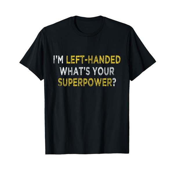 I’m Left Handed What's Your Superpower Funny Lefty Graphic T-Shirt