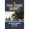 Pearl Harbor Secret, The: Why Roosevelt Undermined the U.S. Navy