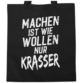 Shirtracer - Cotton Bag - Sayings Statement - Machen ist wie wollen nur krasser weiß, 1 black, Unit size