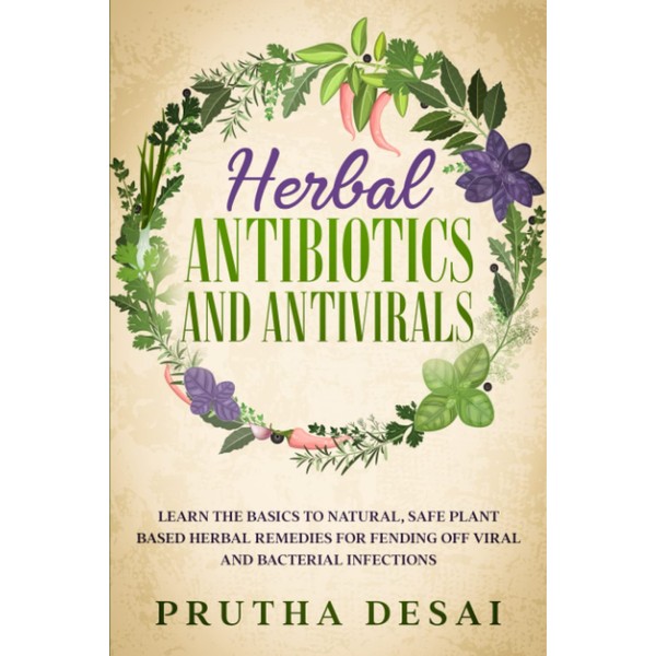 Herbal Antibiotics and Antivirals: Learn the Basics to Natural, Safe