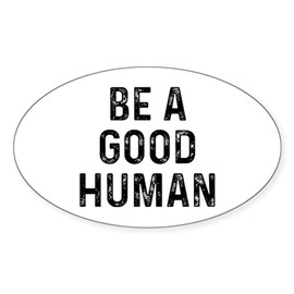 CafePress Be Human Oval Car Bumper Sticker