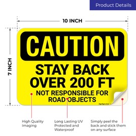 Sigo Signs, Caution Stay Back 200 Ft Not Responsible for Road Objects Sign, 10x7 Inches, 4 Mil Vinyl Decal Stickers Weather Resistant, Made in USA
