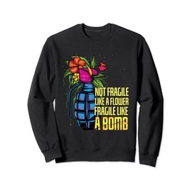 Powerfrau Not Fragile Like A Flower Fragile Like A Bomb Sweatshirt