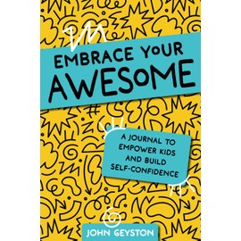 Embrace Your Awesome: A Journal to Empower Kids and Build Self-Confidence