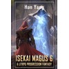 Isekai Magus 6: A LitRPG Progression Fantasy