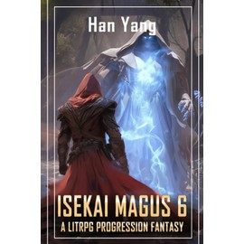 Isekai Magus 6: A LitRPG Progression Fantasy