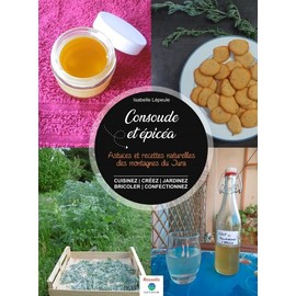 Consoude & épicéa: Astuces et recettes naturelles des montagnes du jura