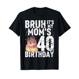 Bruh It's My Queen Mom's 40th Birthday OMG Crown Happy Funny T-Shirt