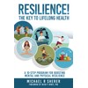 Resilience! The Key to Lifelong Health: A 10-step program for