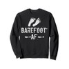 Barefoot AF Design for an Barefoot lover Sweatshirt