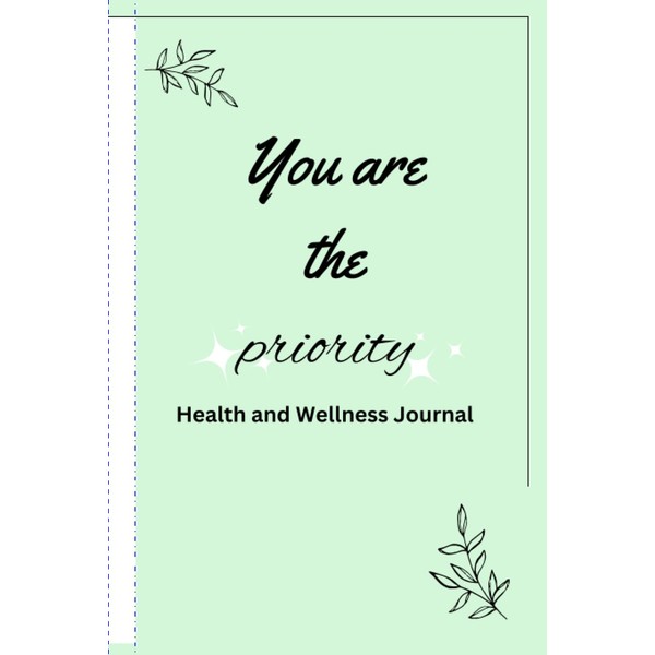 You Are The Priority: Health and Wellness Journal