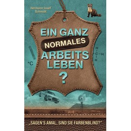 Ein ganz normales Arbeitsleben: „Sagen‘s amal, sind Sie farbenblind?“