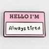 Hello, I'm Always Tired Enamel Pins, Mental Health Badges, Purple