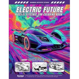 Electric Future – A Sci-Fi Electric Car Coloring Book for Adults and Teens: 50 Futuristic Electric Vehicles and Concept Cars to Color – Inspired by AI, Cyberpunk, and Advanced Design