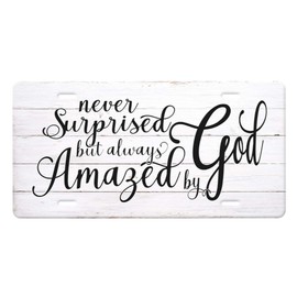 Never Surprised But Always Amazed By God Quote with “Black Words” on a White distressed wood image Vanity metal Vanity License Plate Tag