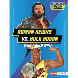 Roman Reigns vs. Hulk Hogan: Who Would Win? (All-Star Smackdown (Lerner ™ Sports))