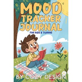 Mood Tracker Journal for Kids and Tweens: Helping Kids Ages 8-12 Understand Feelings, Reduce Stress, and Build Daily Mindfulness | 6 x 9" 127 pages