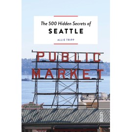 The 500 Hidden Secrets of Seattle