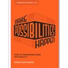 Make Possibilities Happen: How to Transform Ideas into Reality