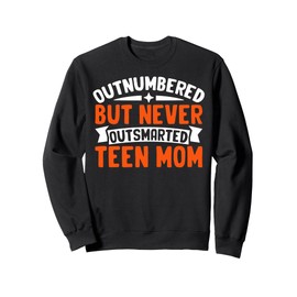 Outnumbered But Never Outsmarted Teen Mom Sweatshirt