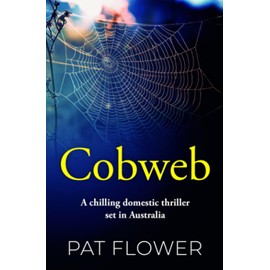 Cobweb: A chilling domestic thriller set in Australia (Pat Flower Australian Thrillers)