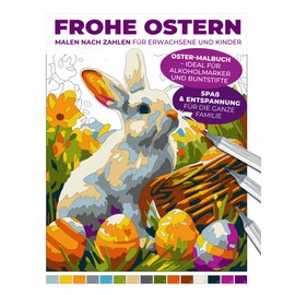 Frohe Ostern | Malen nach Zahlen für Erwachsene und Kinder | Oster-Malbuch – ideal für Alkoholmarker und Buntstifte | Spaß & Entspannung für die ganze ... Entspannende Malbücher für Erwachsene)