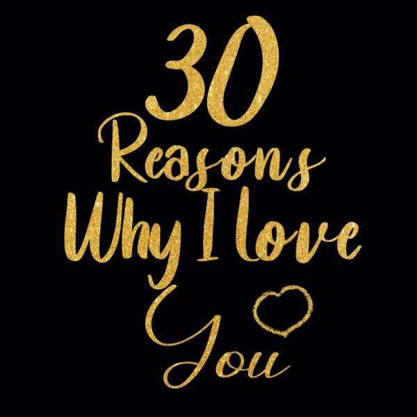 30 Reasons Why I Love You: Prompted Fill In Blank