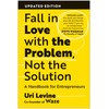 Fall in Love with the Problem, Not the Solution: A