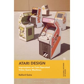 Atari Design: Impressions on Coin-Operated Video Game Machines (Cultural Histories of Design)